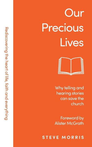 Cover for Steve Morris · Our Precious Lives: Why Telling and Hearing Stories Can Save the Church - Rediscovering Faith Life And Everything (Pocketbok) (2020)