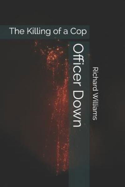 Officer Down - Richard Williams - Books - Independently Published - 9781798054796 - February 25, 2019