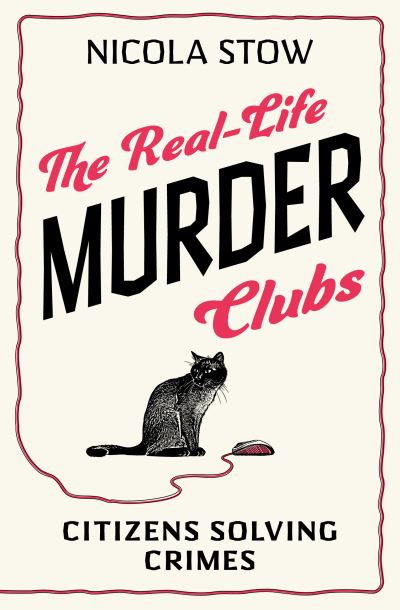 The Real-Life Murder Clubs: Citizens Solving True Crimes - Nicola Stow - Books - Gemini Books Group Ltd - 9781802470796 - November 24, 2022