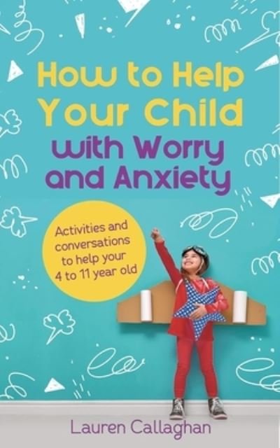 Cover for Lauren Callaghan · How to Help Your Child with Worry and Anxiety (Bok) (2021)
