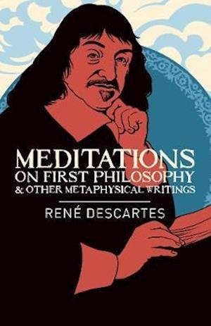 Cover for Rene Descartes · Meditations on First Philosophy &amp; Other Metaphysical Writings - Arcturus Classics (Taschenbuch) (2021)