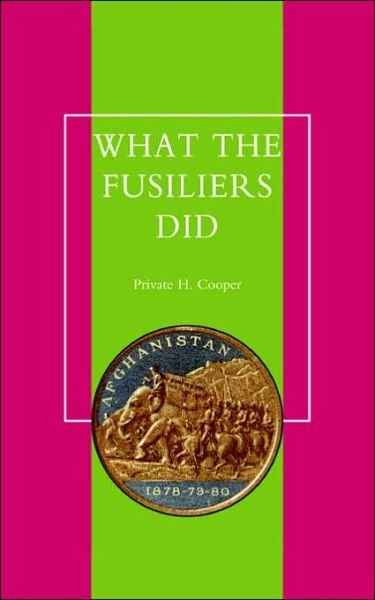 Cover for H Cooper Private H Cooper · What the Fusiliers Did (Afghan Campaigns of 1878-80) (Taschenbuch) (2002)