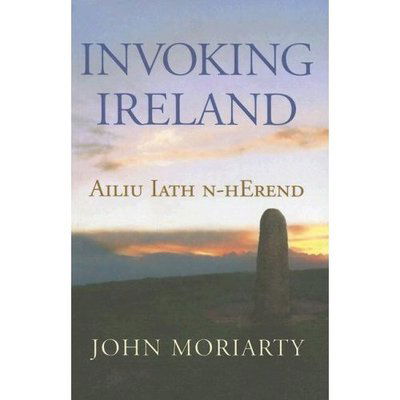 Invoking Ireland - John Moriarty - Books - The Lilliput Press Ltd - 9781843510796 - November 14, 2005