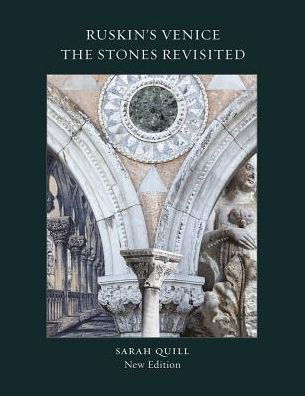 Ruskin's Venice:  The Stones Revisited New Edition - Sarah Quill - Books - Lund Humphries Publishers Ltd - 9781848221796 - February 16, 2018