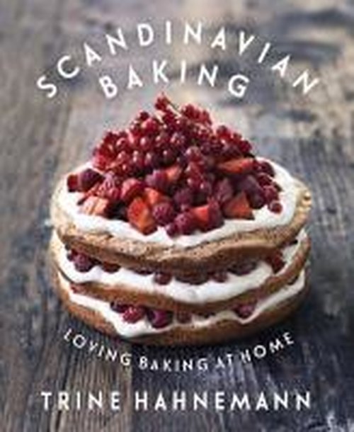 Cover for Trine Hahnemann · Scandinavian Baking: Loving Baking at Home (Innbunden bok) (2014)