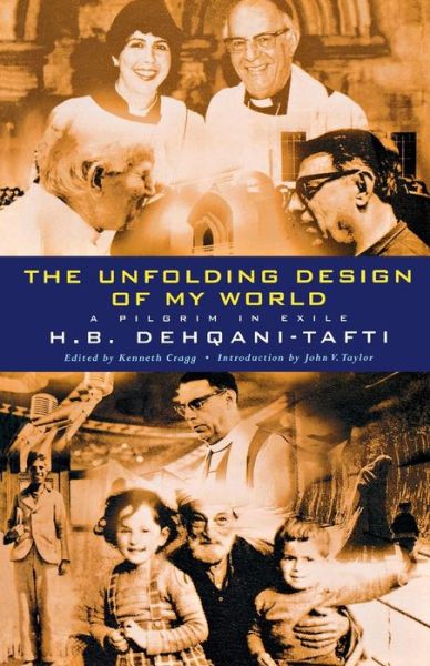 Hassan Dehqani Taft · The Unfolding Design of My World: a Pilgrim in Exile (Paperback Book) (2000)