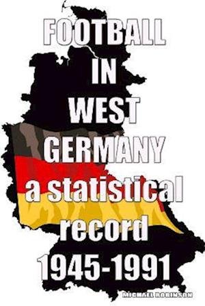 Football in West Germany 1945-1991: a statistical record - Michael Robinson - Bøger - Soccer Books Ltd - 9781862234796 - 2. august 2022