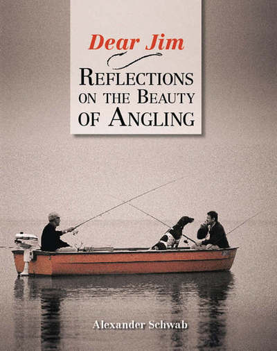 Cover for Alexander Schwab · Dear Jim: Reflections on the Beauty of Angling (Hardcover Book) (2004)