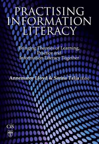 Cover for Annemaree Lloyd · Practising Information Literacy: Bringing Theories of Learning, Practice and Information Literacy Together (Paperback Book) (2010)