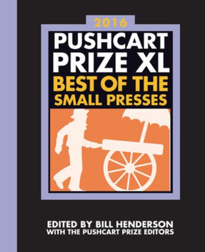 Cover for Bill Henderson · The Pushcart Prize XL: Best of the Small Presses 2016 Edition - The Pushcart Prize Anthologies (Hardcover Book) (2024)