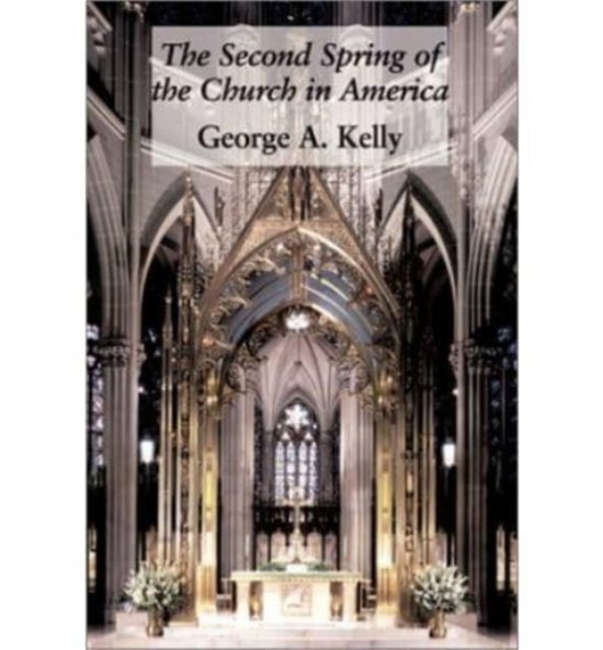 Cover for George A. Kelly · Second Spring Of Church In America (Innbunden bok) (1999)