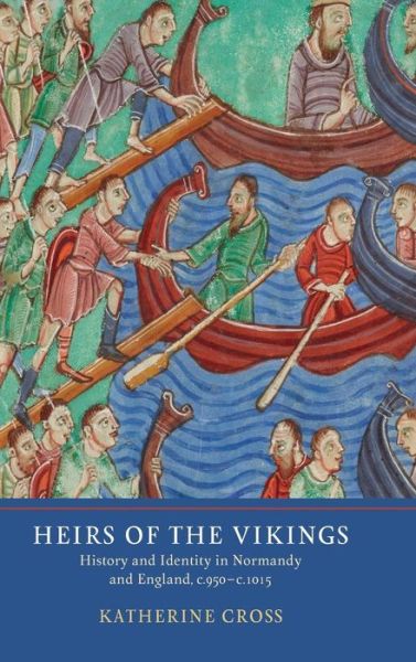 Cover for Katherine Cross · Heirs of the Vikings: History and Identity in Normandy and England, c.950-c.1015 (Hardcover Book) (2018)