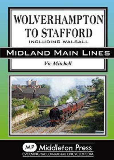 Cover for Vic Mitchell · Wolverhampton to Stafford: Including Walsall - Midland Main Lines (Gebundenes Buch) (2015)