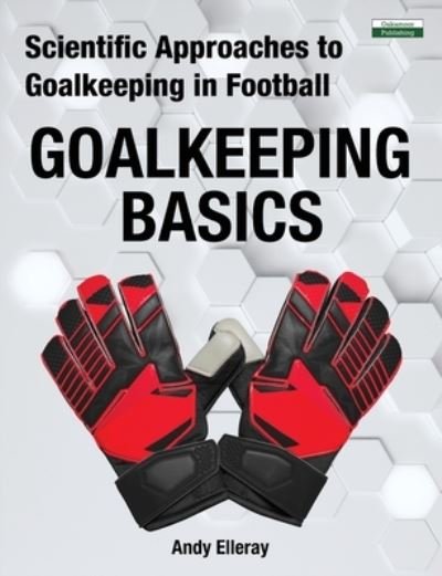 Cover for Andy Elleray · Scientific Approaches to Goalkeeping in Football: Goalkeeping Basics - Soccer Coaching (Paperback Book) (2021)