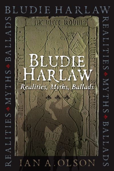 Bludie Harlaw: Realities, Myths, Ballads - Ian A. Olson - Books - John Donald Publishers Ltd - 9781910900796 - September 2, 2021