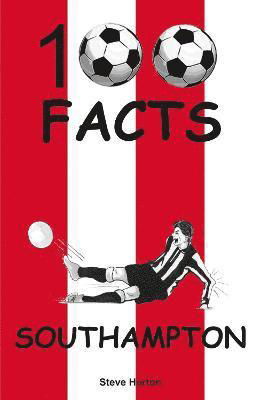 Southampton - 100 Facts - Steve Horton - Livros - Wymer Publishing - 9781912782796 - 10 de setembro de 2021