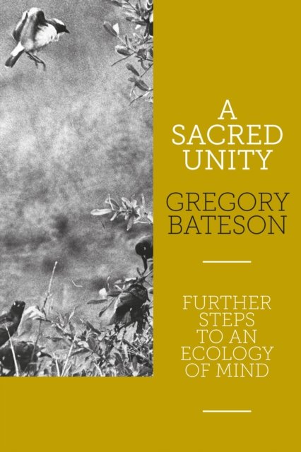 A Sacred Unity: Further Steps to an Ecology of Mind - Gregory Bateson - Libros - Triarchy Press - 9781913743796 - 30 de junio de 2023