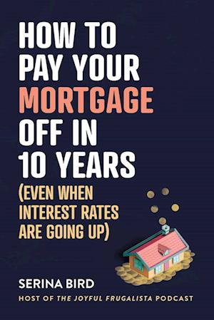 Cover for Serina Bird · How to Pay Your Mortgage off in 10 Years (Book) (2023)