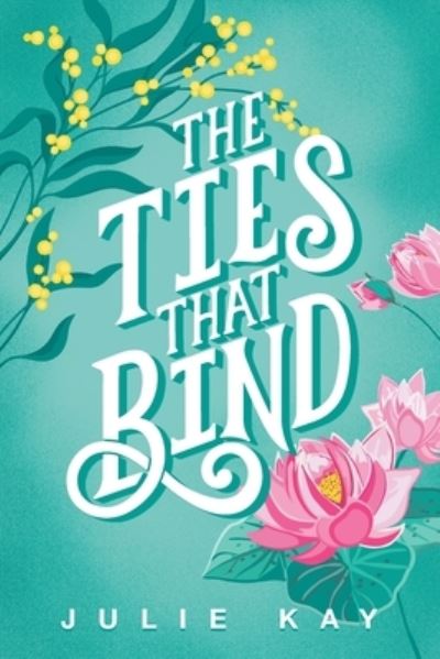 Ties That Bind - Julie Kay - Livros - Shawline Publishing Group - 9781922851796 - 25 de março de 2023