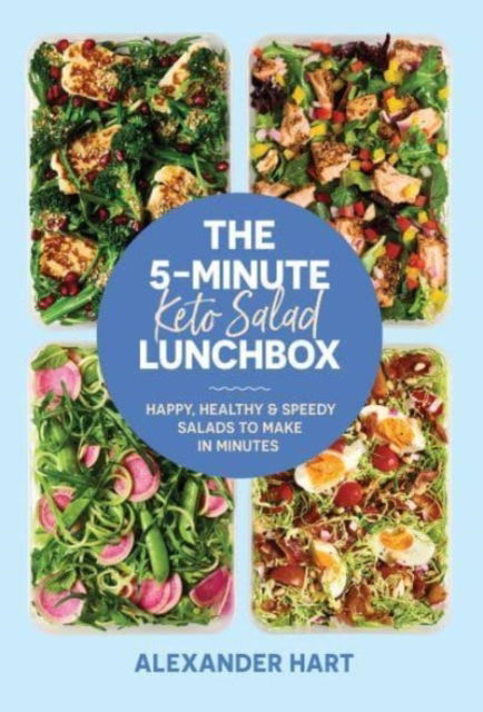 The 5-Minute Keto Salad Lunchbox: Happy, healthy & speedy meals to make in minutes - Alexander Hart - Books - Smith Street Books - 9781923049796 - January 30, 2025