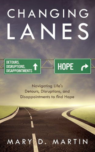 Cover for Mary D. Martin · Changing Lanes: Navigating Life's Detours, Disruptions, and Disappointments to Find Hope (Taschenbuch) (2013)