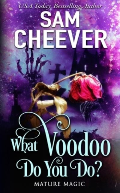 What Voodoo Do You Do? - Sam Cheever - Kirjat - Electric Prose Publications - 9781950331796 - maanantai 4. lokakuuta 2021