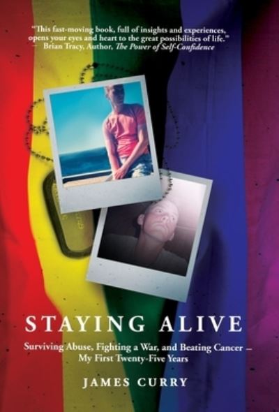 Cover for James Curry · Staying Alive: Staying Alive: Surviving Abuse, Fighting a War, and Beating Cancer--My First Twenty-Five Years (Inbunden Bok) (2021)