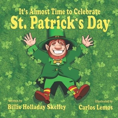 It's Almost Time to Celebrate St. Patrick's Day - Billie Holladay Skelley - Books - Kids Book Press - 9781951772796 - June 15, 2021