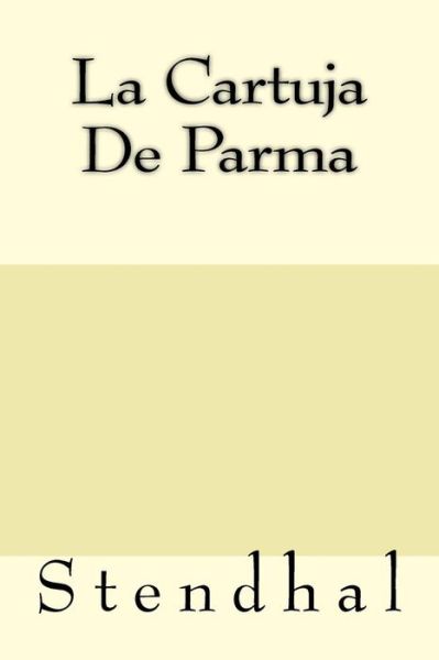 La Cartuja De Parma - Stendhal - Libros - Createspace Independent Publishing Platf - 9781974667796 - 18 de agosto de 2017