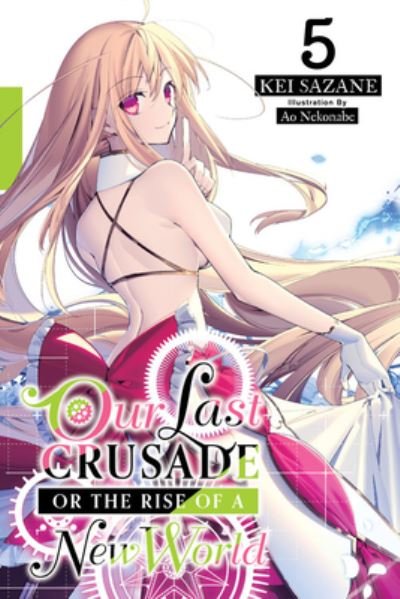 Cover for Kei Sazane · Our Last Crusade or the Rise of a New World, Vol. 5 (light novel) (Pocketbok) (2020)