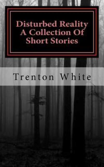 Cover for Trenton White · Disturbed Reality A Collection Of Short Stories (Paperback Book) (2017)