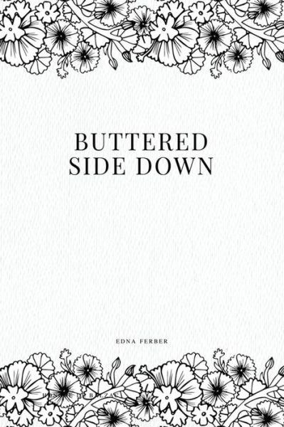Buttered Side Down - Edna Ferber - Livros - Createspace Independent Publishing Platf - 9781979109796 - 26 de outubro de 2017