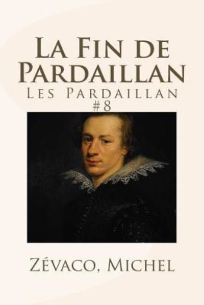 Cover for Zevaco Michel · La Fin de Pardaillan (Paperback Book) (2017)