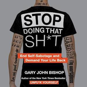 Cover for Gary John Bishop · Stop Doing That Sh*t End Self-Sabotage and Demand Your Life Back (CD) (2019)