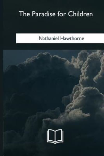 Cover for Nathaniel Hawthorne · The Paradise for Children (Paperback Bog) (2018)