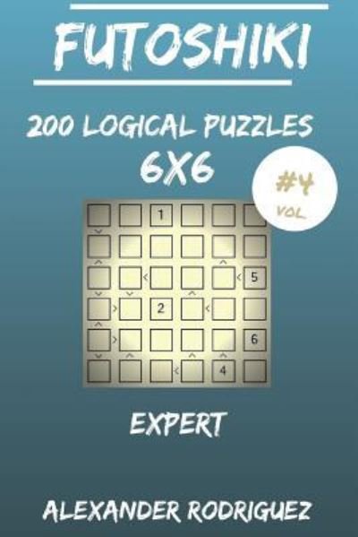 Alexander Rodriguez · Futoshiki Puzzles 6x6 - Expert 200 vol. 4 (Taschenbuch) (2018)