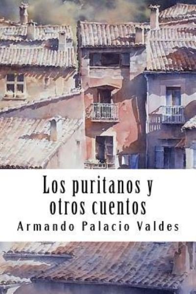 Cover for Armando Palacio Valdes · Los puritanos y otros cuentos (Paperback Book) (2018)