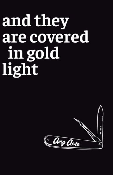 And They Are Covered in Gold Light - Amy Acre - Books - Bad Betty Press - 9781999714796 - July 25, 2019