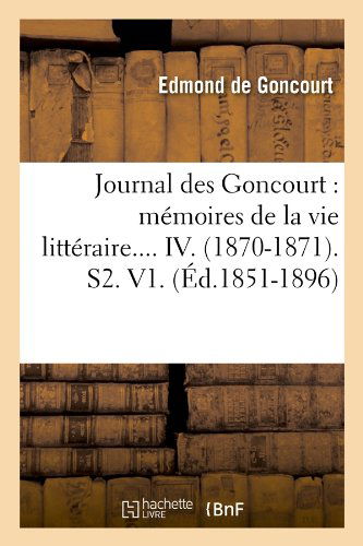 Cover for Edmond De Goncourt · Journal Des Goncourt: Memoires De La Vie Litteraire.... Iv. (1870-1871). S2. V1. (Paperback Book) [French edition] (2012)