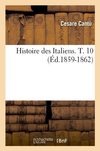 Cover for Cesare Cantu · Histoire Des Italiens. T. 10 (Ed.1859-1862) (French Edition) (Paperback Book) [French edition] (2012)