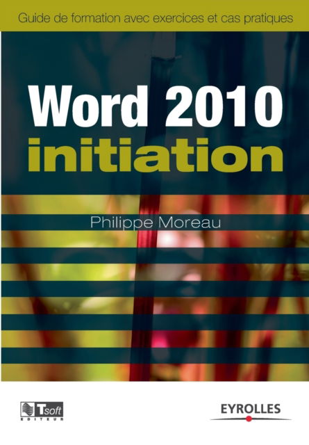 Word 2010 initiation - Philippe Moreau - Książki - Eyrolles Group - 9782212128796 - 2010