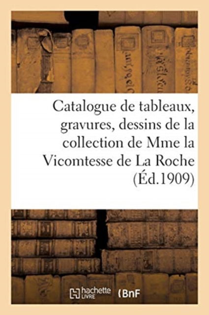 Catalogue de Tableaux, Gravures En Noir Et En Couleur, Dessins, Gouaches - Arthur Bloche - Kirjat - Hachette Livre - BNF - 9782329543796 - 2021