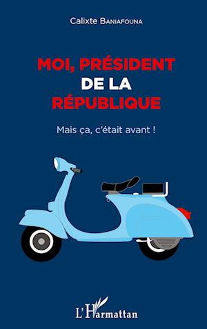 Cover for Calixte Baniafouna · Moi président de la République (Paperback Book) (2021)