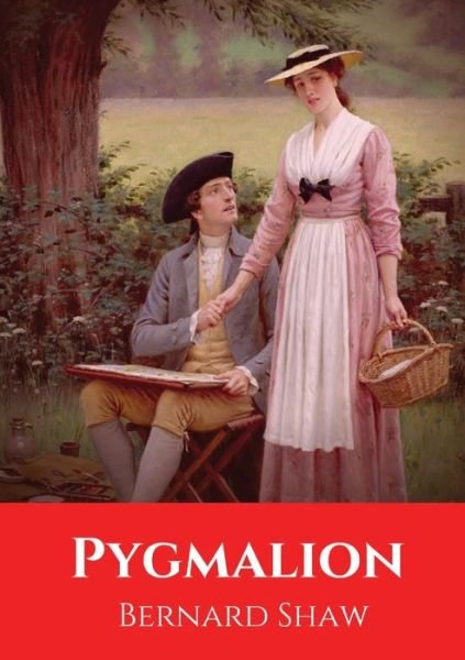 Cover for Bernard Shaw · Pygmalion: A play by George Bernard Shaw, named after a Greek mythological figure. It was first presented on stage to the public in 1913. (Paperback Book) (2020)