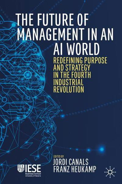 Canals · The Future of Management in an AI World: Redefining Purpose and Strategy in the Fourth Industrial Revolution - IESE Business Collection (Hardcover Book) [1st ed. 2020 edition] (2019)