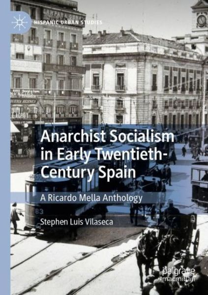 Cover for Stephen Luis Vilaseca · Anarchist Socialism in Early Twentieth-Century Spain: A Ricardo Mella Anthology - Hispanic Urban Studies (Paperback Book) [1st ed. 2020 edition] (2021)