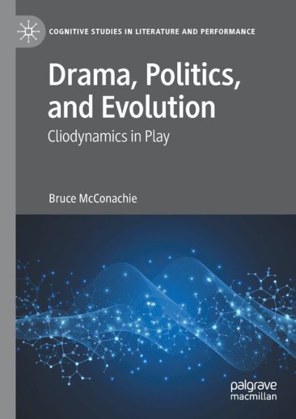 Cover for Bruce McConachie · Drama, Politics, and Evolution: Cliodynamics in Play - Cognitive Studies in Literature and Performance (Taschenbuch) [1st ed. 2021 edition] (2022)