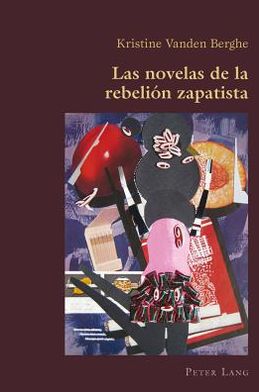 Cover for Kristine Vanden Berghe · Las Novelas de la Rebelion Zapatista - Hispanic Studies: Culture and Ideas (Paperback Book) [Spanish edition] (2012)