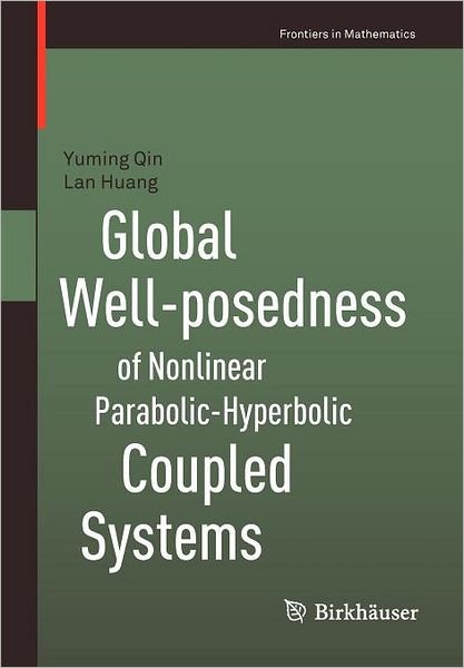 Cover for Yuming Qin · Global Well-posedness of Nonlinear Parabolic-Hyperbolic Coupled Systems - Frontiers in Mathematics (Paperback Book) (2012)