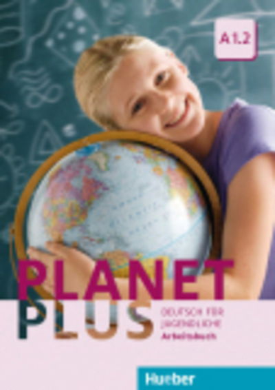 Planet Plus A1.2 Arbeitsbuch - Franz Specht - Books - Max Hueber Verlag - 9783190117796 - August 1, 2016